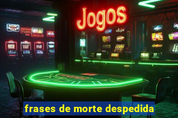 frases de morte despedida